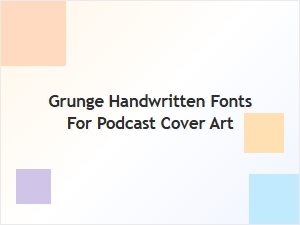 Grunge Handwritten Fonts for Podcast Artwork
