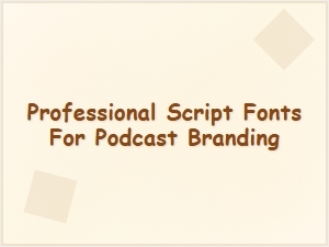 Professional Script Fonts for Podcast Branding