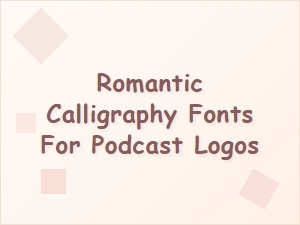 Romantic Script Fonts for Podcast Logo Designs