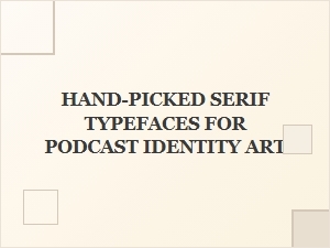 Crafting a Podcast Brand with Hand-Picked Serifs