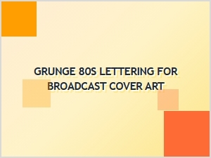 Retro Grunge Lettering for Broadcast Art